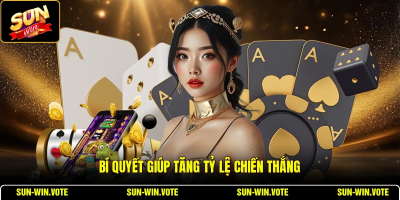 Bí quyết giúp tăng tỷ lệ chiến thắng