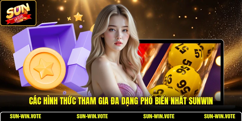Các hình thức tham gia đa dạng phổ biến nhất SUNWIN
