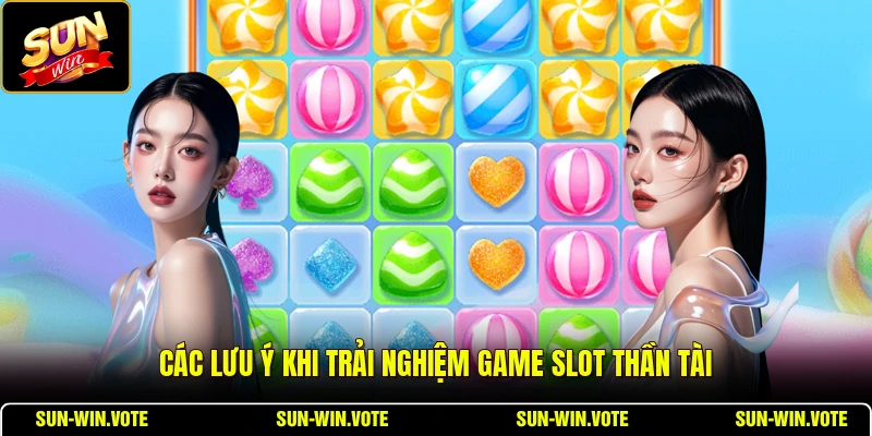 Các lưu ý khi trải nghiệm game slot Thần Tài