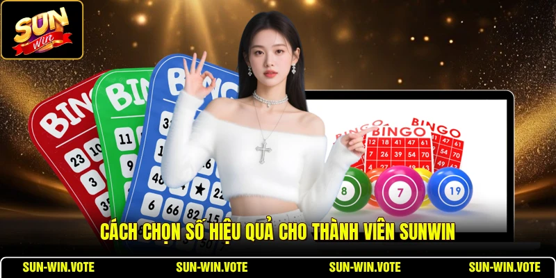 Cách chọn số hiệu quả cho thành viên SUNWIN