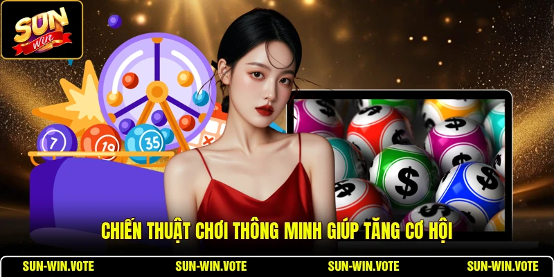 Chiến thuật chơi thông minh giúp tăng cơ hội