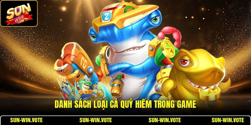 Quái Vật Đại Dương - Khám Phá Đại Dương Xanh Đổi Thưởng 2 Danh sách loại cá quý hiếm trong game