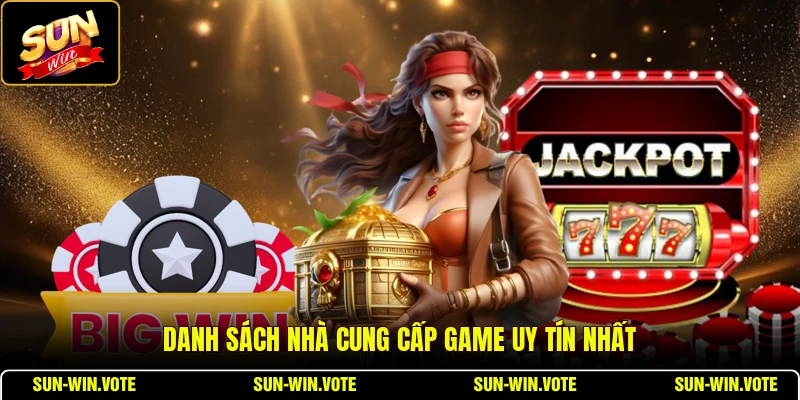 Danh sách nhà cung cấp game uy tín nhất