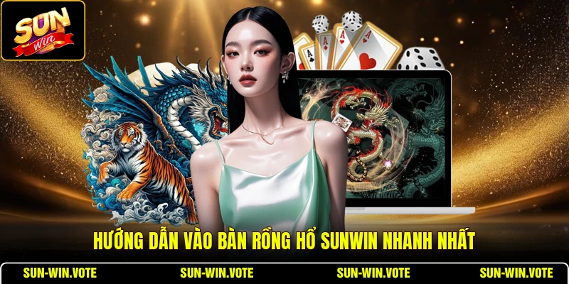 Hướng dẫn vào bàn Rồng Hổ SUNWIN nhanh nhất