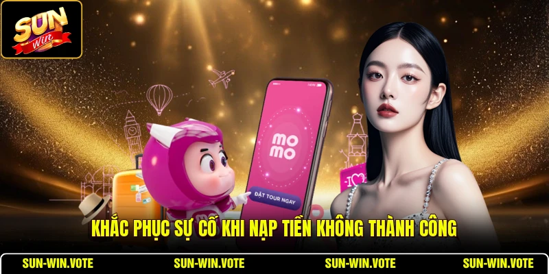 Khắc phục sự cố khi nạp tiền không thành công