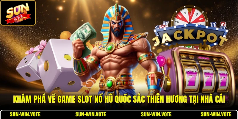 Khám phá về game slot nổ hũ Quốc Sắc Thiên Hương tại nhà cái