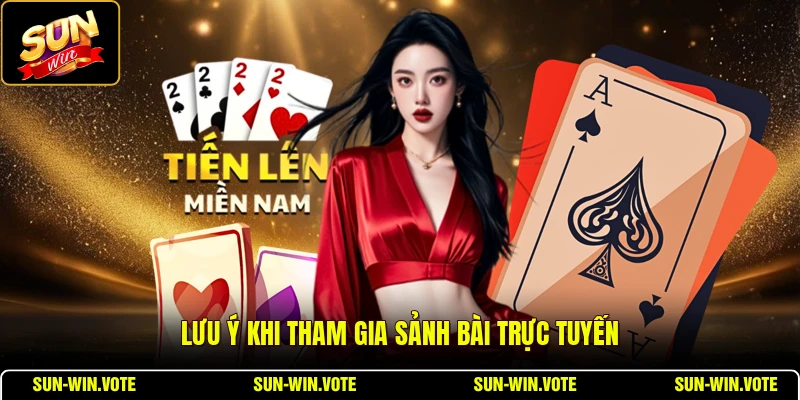 Lưu ý khi tham gia sảnh bài trực tuyến