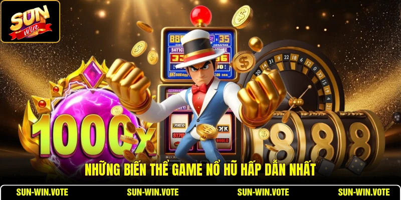 Những biến thể game nổ hũ hấp dẫn nhất