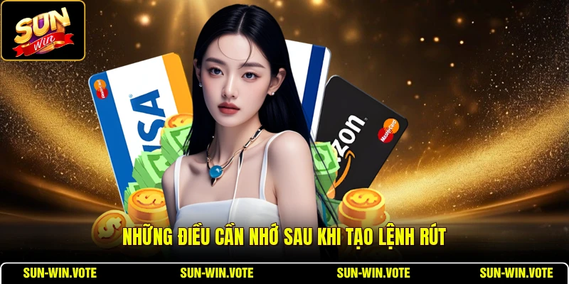 Những điều cần nhớ sau khi tạo lệnh rút