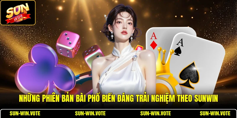 Những phiên bản bài phổ biến đáng trải nghiệm theo SUNWIN