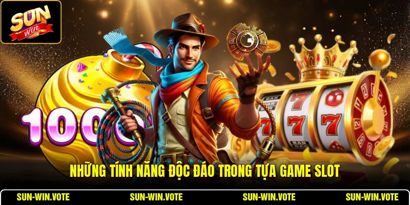 Những tính năng độc đáo trong tựa game slot