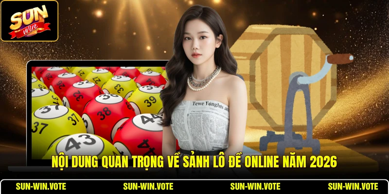 Nội dung quan trọng về sảnh lô đề online năm 2026