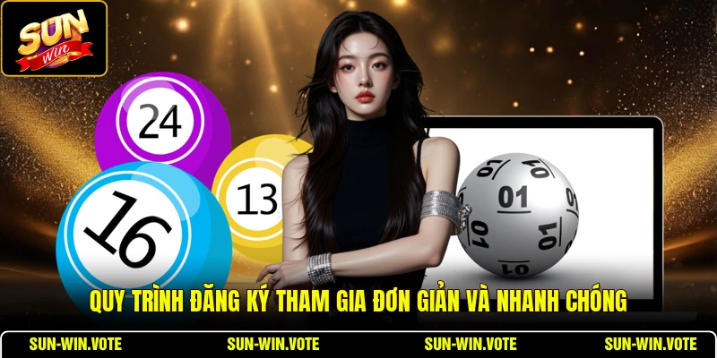 Quy trình đăng ký tham gia đơn giản và nhanh chóng
