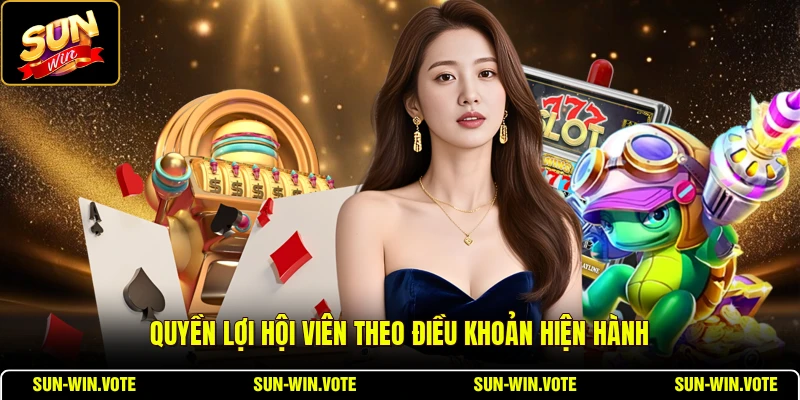Quyền lợi hội viên theo điều khoản hiện hành