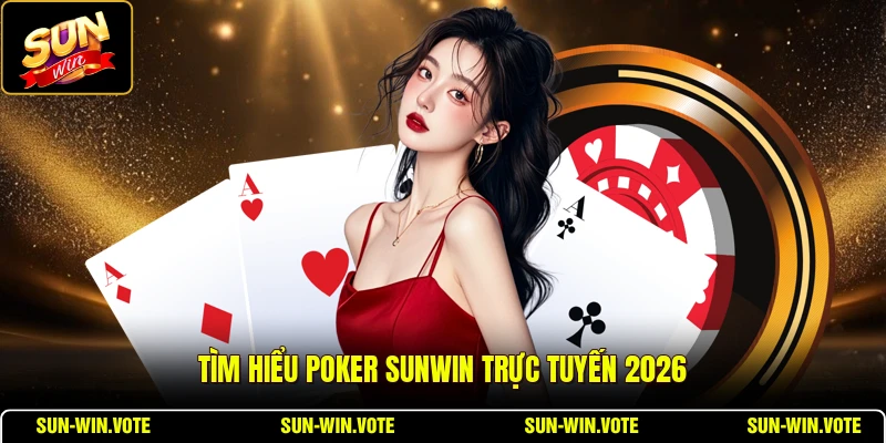 Tìm hiểu Poker SUNWIN trực tuyến 2026