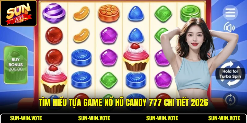 Tìm hiểu tựa game nổ hũ Candy 777 chi tiết 2026
