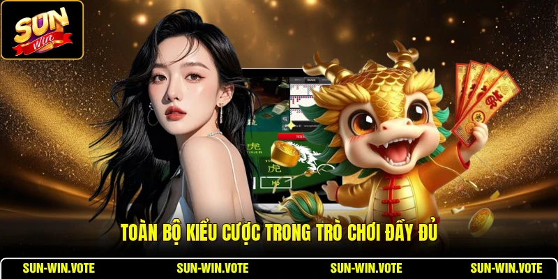 Toàn bộ kiểu cược trong trò chơi đầy đủ
